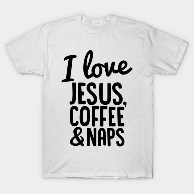 I Love Jesus, Coffee and Naps T-Shirt by Spaghetees